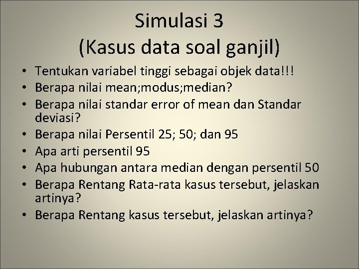 Simulasi 3 (Kasus data soal ganjil) • Tentukan variabel tinggi sebagai objek data!!! •