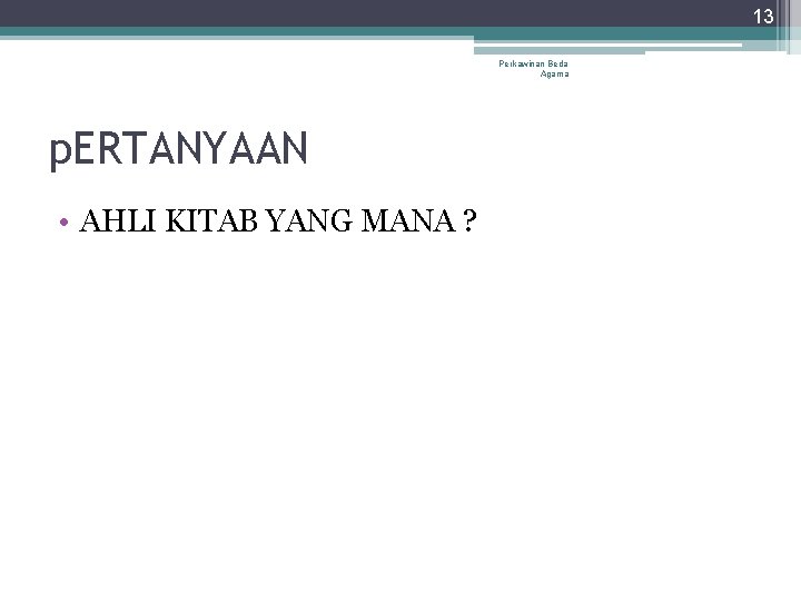 13 Perkawinan Beda Agama p. ERTANYAAN • AHLI KITAB YANG MANA ? 13 Perkawinan Beda Agama p. ERTANYAAN • AHLI KITAB YANG MANA ?