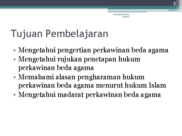 2 Perkawinan Beda Agama Tujuan Pembelajaran • Mengetahui pengertian perkawinan beda agama • Mengetahui 2 Perkawinan Beda Agama Tujuan Pembelajaran • Mengetahui pengertian perkawinan beda agama • Mengetahui