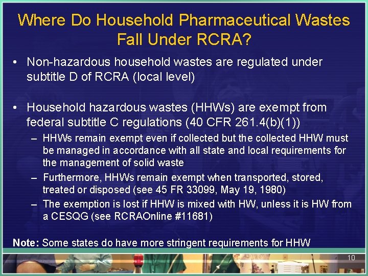 Where Do Household Pharmaceutical Wastes Fall Under RCRA? • Non-hazardous household wastes are regulated