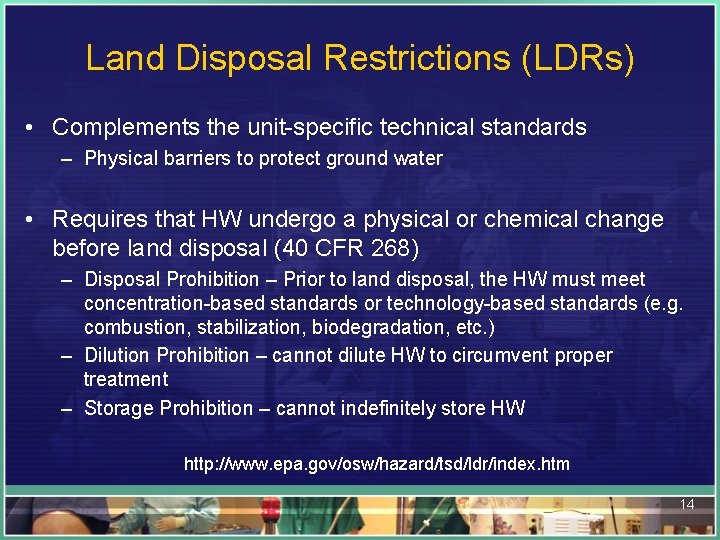 Land Disposal Restrictions (LDRs) • Complements the unit-specific technical standards – Physical barriers to