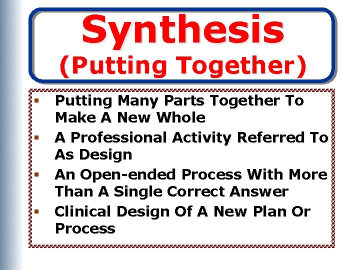 Synthesis (Putting Together) § Putting Many Parts Together To Make A New Whole §