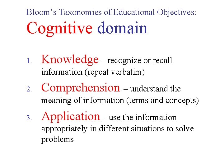Bloom’s Taxonomies of Educational Objectives: Cognitive domain 1. Knowledge – recognize or recall information
