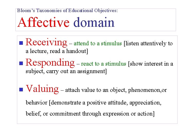 Bloom’s Taxonomies of Educational Objectives: Affective domain n Receiving – attend to a stimulus