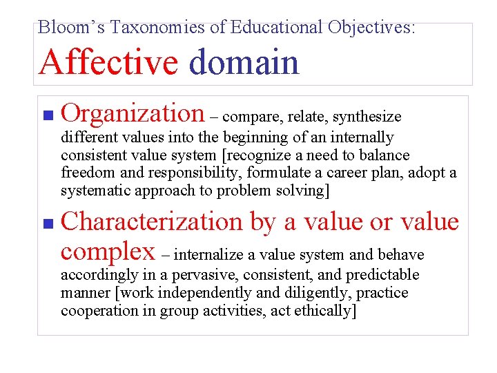 Bloom’s Taxonomies of Educational Objectives: Affective domain n Organization – compare, relate, synthesize different