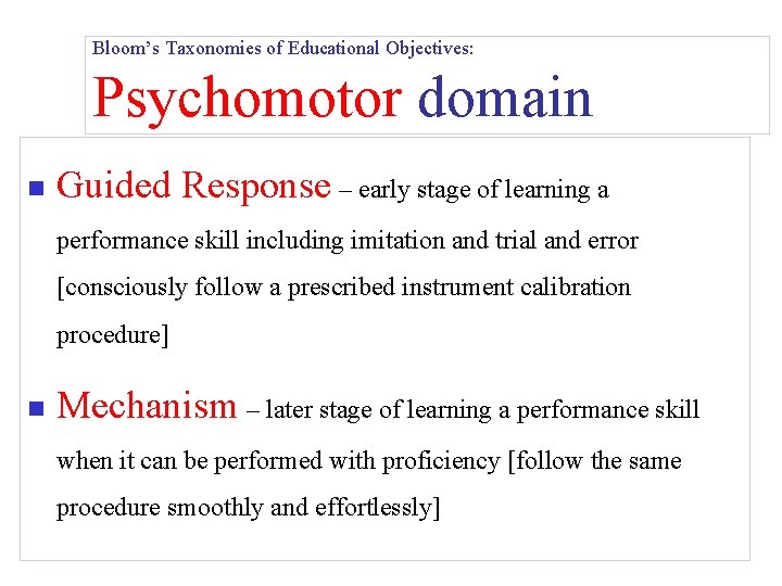 Bloom’s Taxonomies of Educational Objectives: Psychomotor domain n Guided Response – early stage of