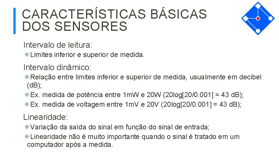 CARACTERÍSTICAS BÁSICAS DOS SENSORES Intervalo de leitura: Limites inferior e superior de medida. Intervalo