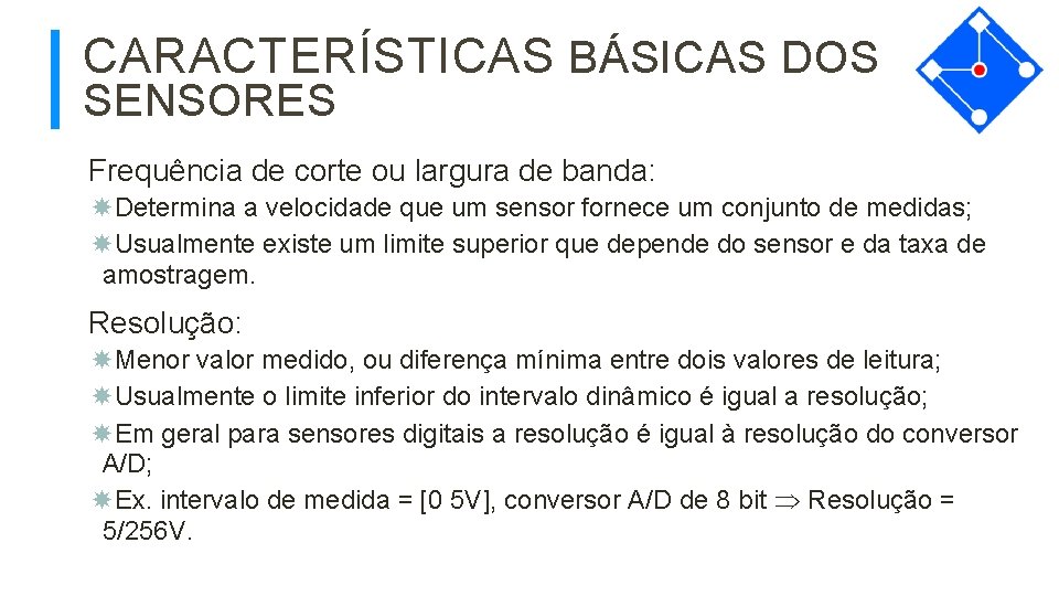 CARACTERÍSTICAS BÁSICAS DOS SENSORES Frequência de corte ou largura de banda: Determina a velocidade