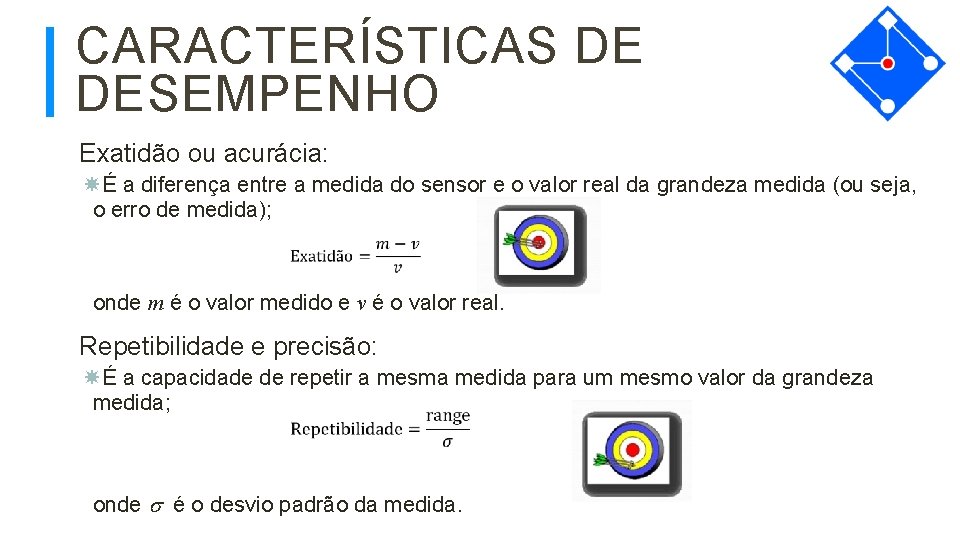 CARACTERÍSTICAS DE DESEMPENHO Exatidão ou acurácia: É a diferença entre a medida do sensor
