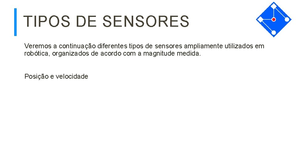 TIPOS DE SENSORES Veremos a continuação diferentes tipos de sensores ampliamente utilizados em robótica,
