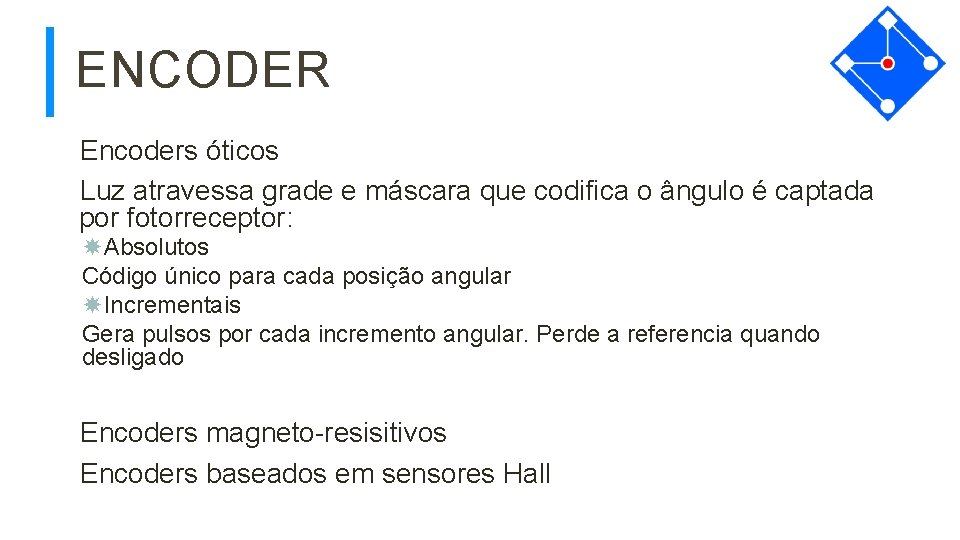 ENCODER Encoders óticos Luz atravessa grade e máscara que codifica o ângulo é captada