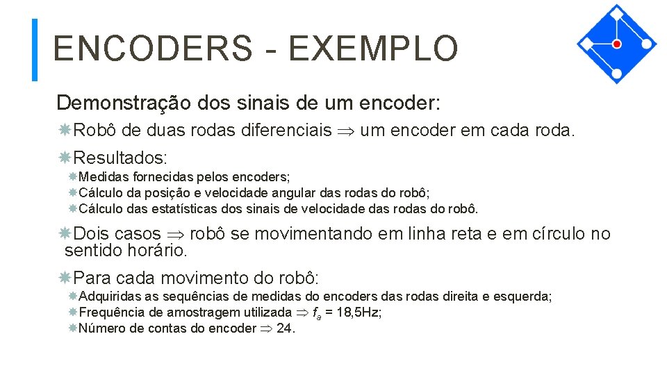 ENCODERS - EXEMPLO Demonstração dos sinais de um encoder: Robô de duas rodas diferenciais