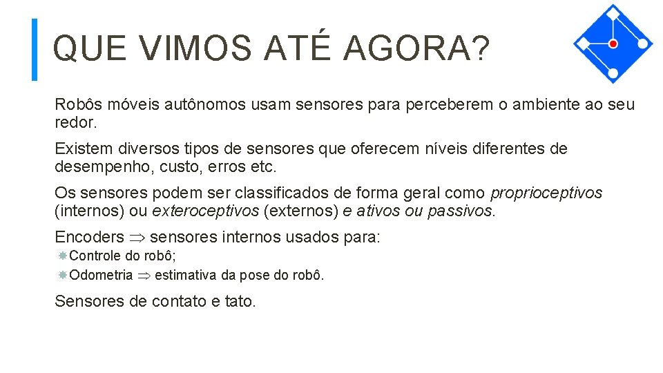 QUE VIMOS ATÉ AGORA? Robôs móveis autônomos usam sensores para perceberem o ambiente ao
