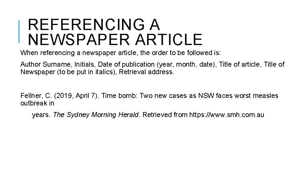 REFERENCING A NEWSPAPER ARTICLE When referencing a newspaper article, the order to be followed