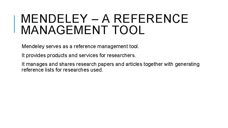MENDELEY – A REFERENCE MANAGEMENT TOOL Mendeley serves as a reference management tool. It