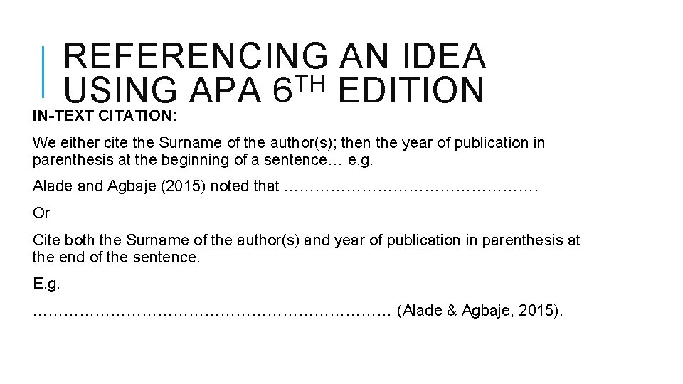 REFERENCING AN IDEA TH USING APA 6 EDITION IN-TEXT CITATION: We either cite the