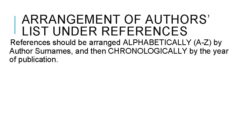 ARRANGEMENT OF AUTHORS’ LIST UNDER REFERENCES References should be arranged ALPHABETICALLY (A-Z) by Author