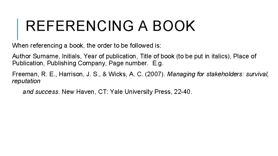 REFERENCING A BOOK When referencing a book, the order to be followed is: Author