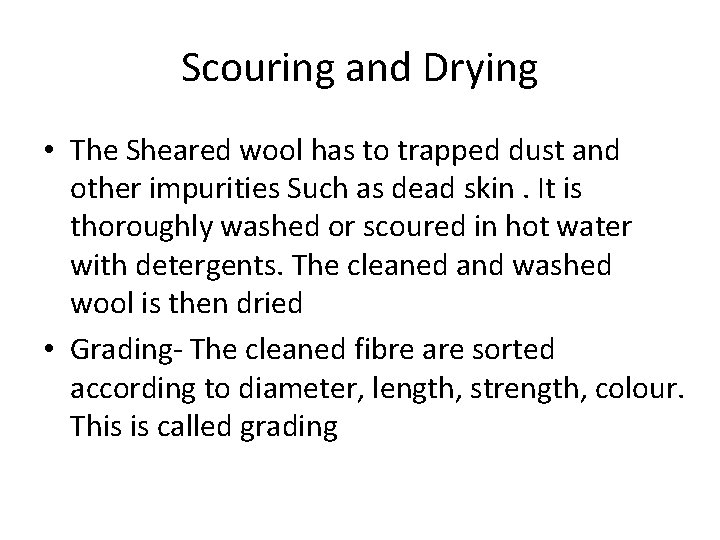 Scouring and Drying • The Sheared wool has to trapped dust and other impurities