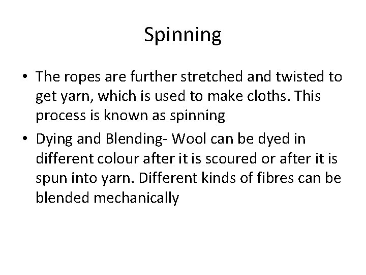 Spinning • The ropes are further stretched and twisted to get yarn, which is