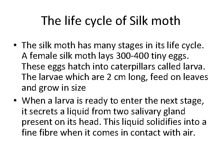 The life cycle of Silk moth • The silk moth has many stages in