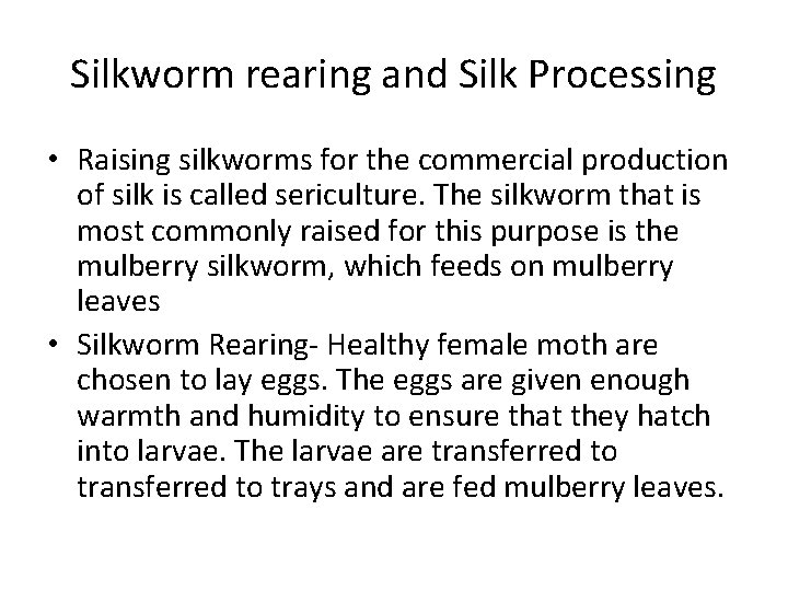 Silkworm rearing and Silk Processing • Raising silkworms for the commercial production of silk