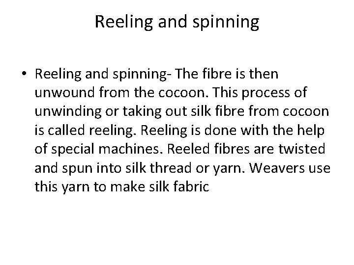 Reeling and spinning • Reeling and spinning- The fibre is then unwound from the