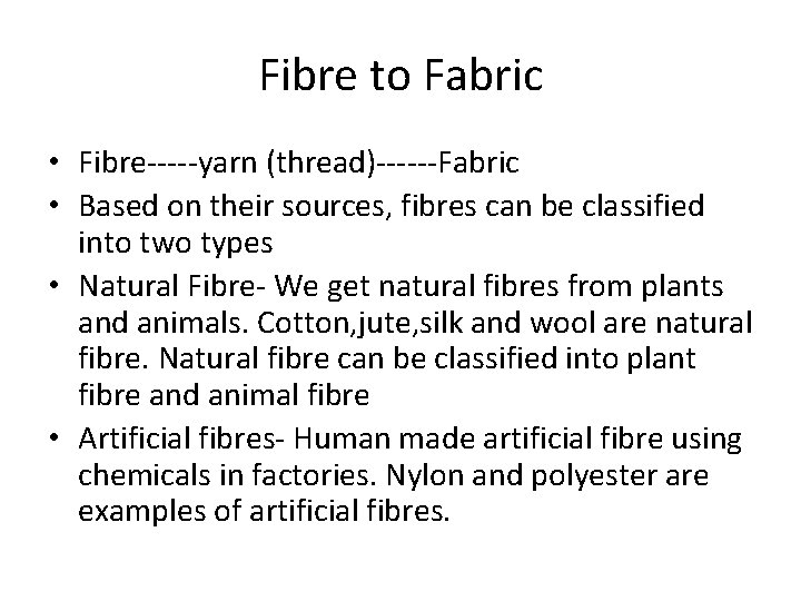 Fibre to Fabric • Fibre-----yarn (thread)------Fabric • Based on their sources, fibres can be