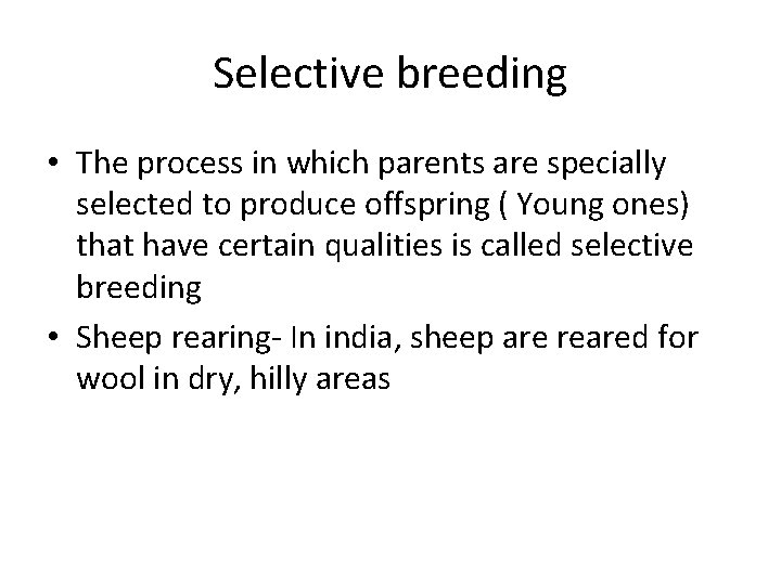 Selective breeding • The process in which parents are specially selected to produce offspring