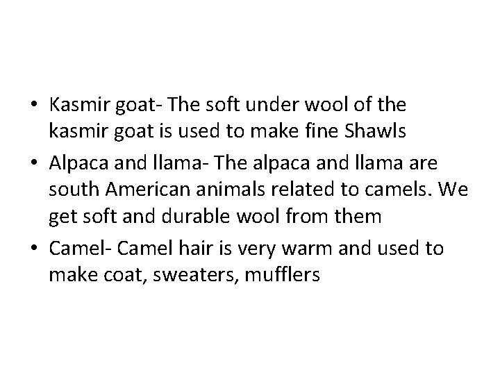  • Kasmir goat- The soft under wool of the kasmir goat is used