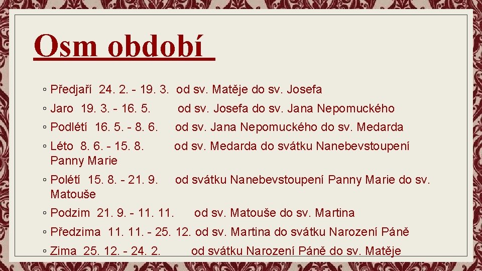 Osm období ◦ Předjaří 24. 2. - 19. 3. od sv. Matěje do sv.