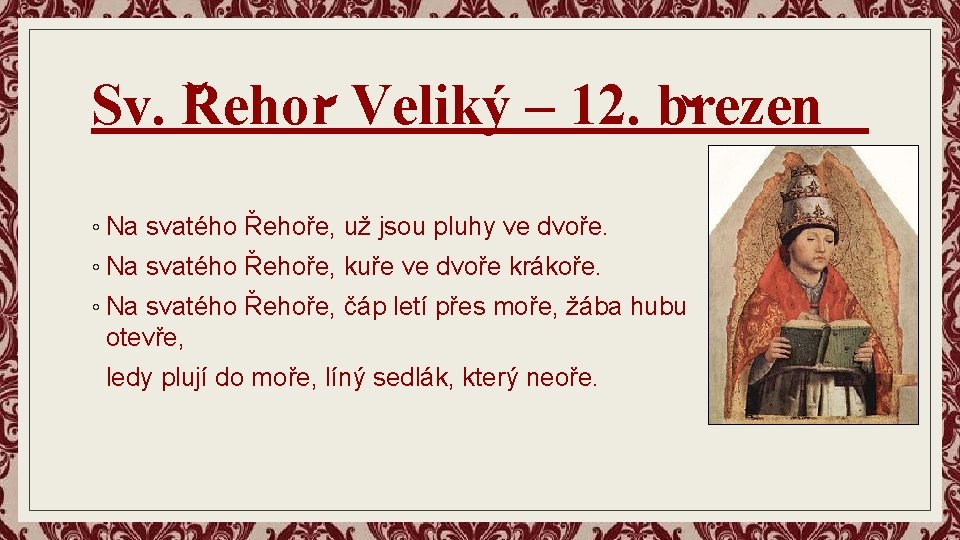 Sv. Rehor ˇ ˇ ˇ Veliký – 12. brezen ◦ Na svatého Řehoře, už