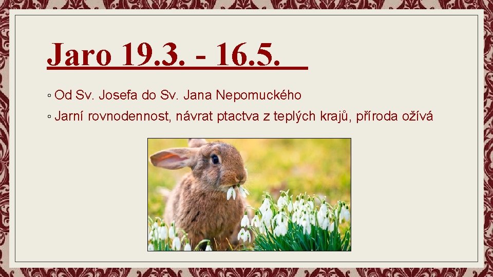 Jaro 19. 3. - 16. 5. ◦ Od Sv. Josefa do Sv. Jana Nepomuckého