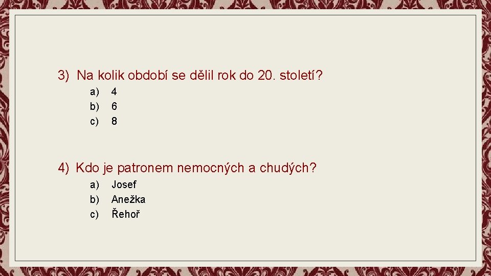 3) Na kolik období se dělil rok do 20. století? a) b) c) 4