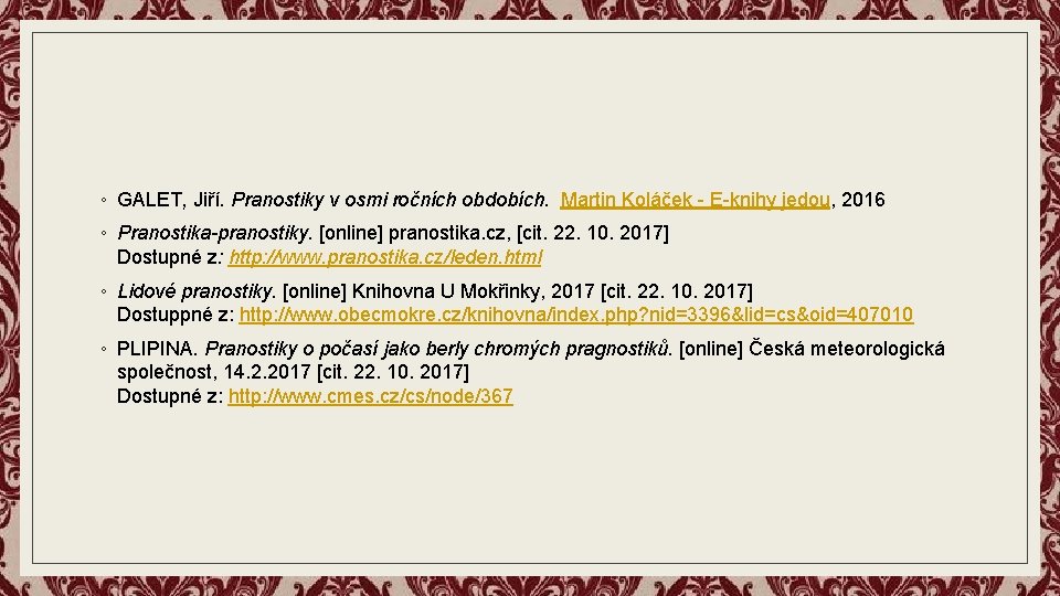 ◦ GALET, Jiří. Pranostiky v osmi ročních obdobích. Martin Koláček - E-knihy jedou, 2016