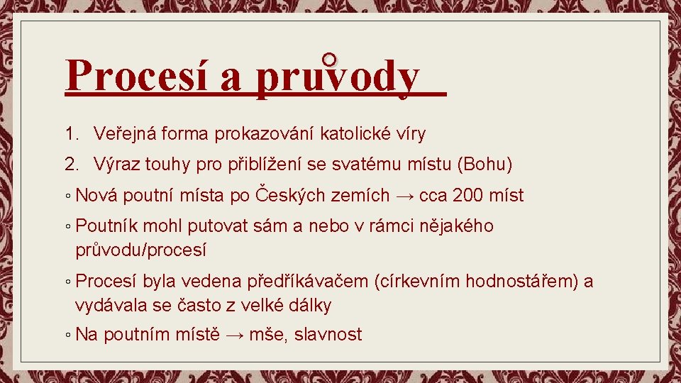 ° Procesí a pruvody 1. Veřejná forma prokazování katolické víry 2. Výraz touhy pro