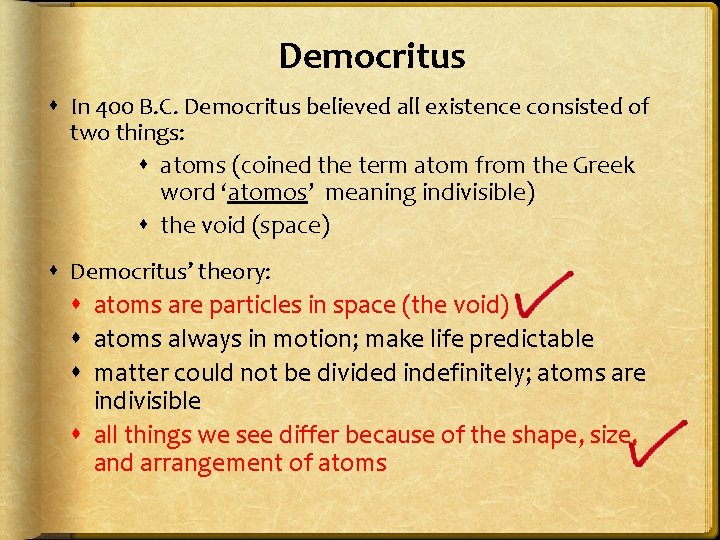 Democritus In 400 B. C. Democritus believed all existence consisted of two things: atoms