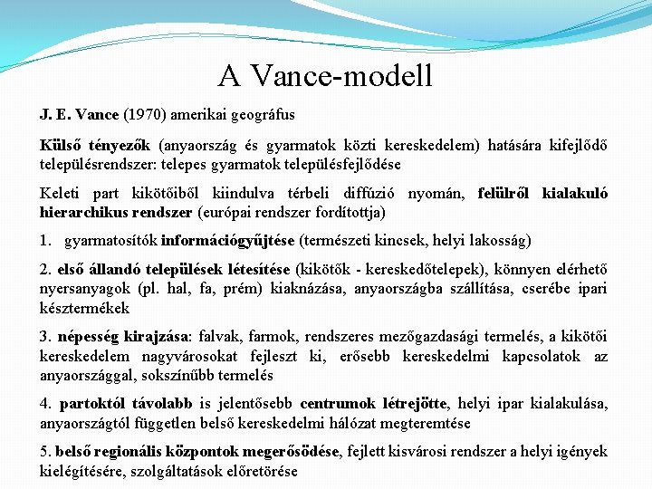 A Vance-modell J. E. Vance (1970) amerikai geográfus Külső tényezők (anyaország és gyarmatok közti