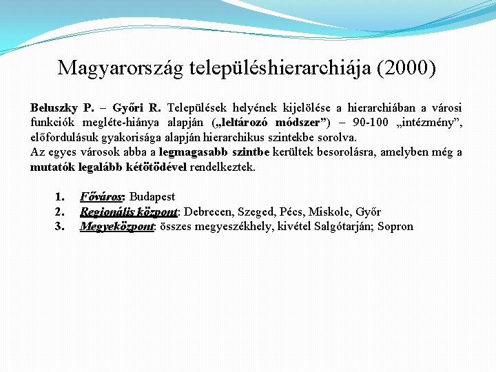 Magyarország településhierarchiája (2000) Beluszky P. – Győri R. Települések helyének kijelölése a hierarchiában a