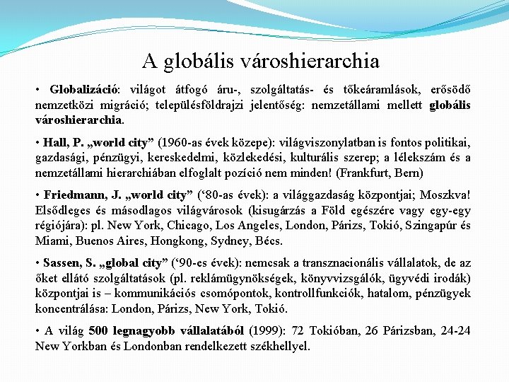 A globális városhierarchia • Globalizáció: világot átfogó áru-, szolgáltatás- és tőkeáramlások, erősödő nemzetközi migráció;