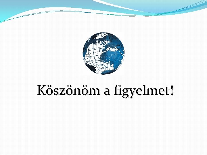 Köszönöm a figyelmet! 