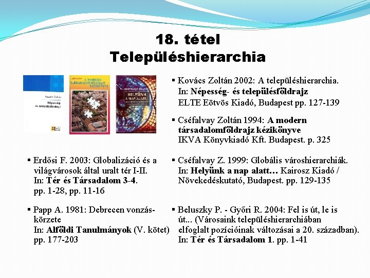 18. tétel Településhierarchia § Kovács Zoltán 2002: A településhierarchia. In: Népesség- és településföldrajz ELTE
