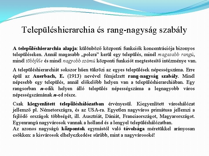 Településhierarchia és rang-nagyság szabály A településhierarchia alapja: különböző központi funkciók koncentrációja bizonyos településeken. Annál