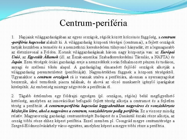 Centrum-periféria 1. Napjaink világgazdaságában az egyes országok, régiók között kölcsönös függőség, a centrum -periféria