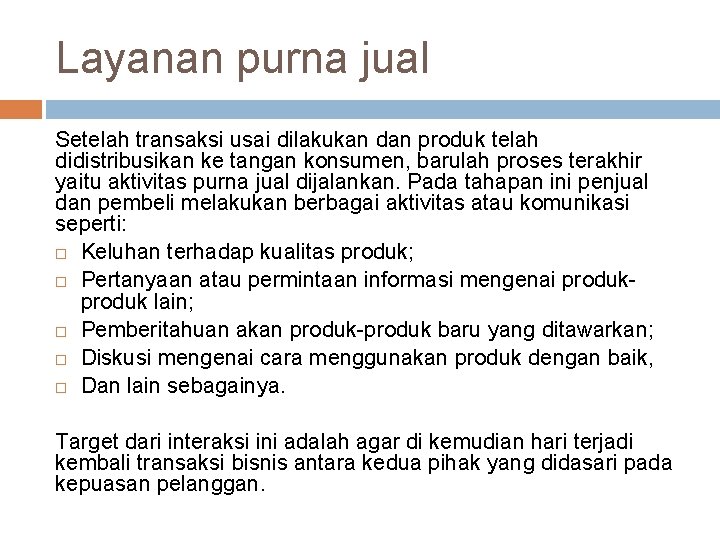 Layanan purna jual Setelah transaksi usai dilakukan dan produk telah didistribusikan ke tangan konsumen,