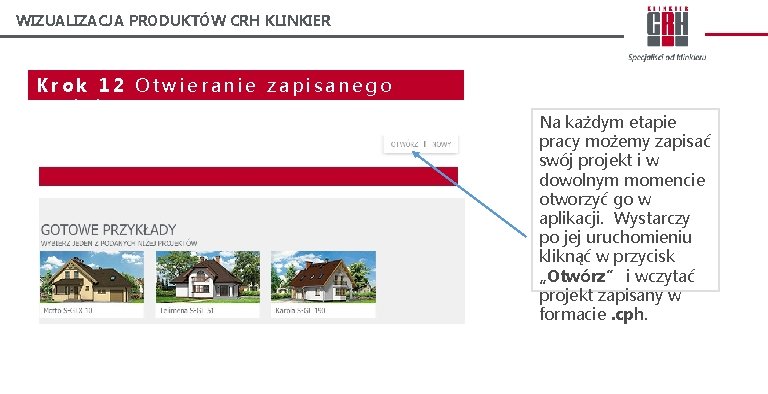 WIZUALIZACJA PRODUKTÓW CRH KLINKIER Krok 12 Otwieranie zapisanego projektu Na każdym etapie pracy możemy