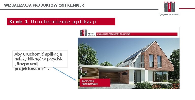 WIZUALIZACJA PRODUKTÓW CRH KLINKIER Krok 1 Uruchomienie aplikacji Aby uruchomić aplikację należy kliknąć w