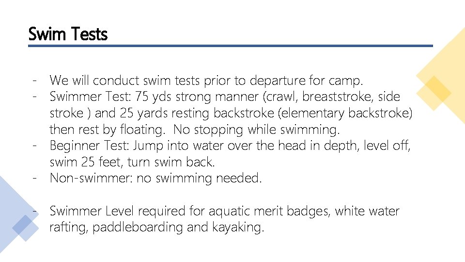 Swim Tests - We will conduct swim tests prior to departure for camp. -
