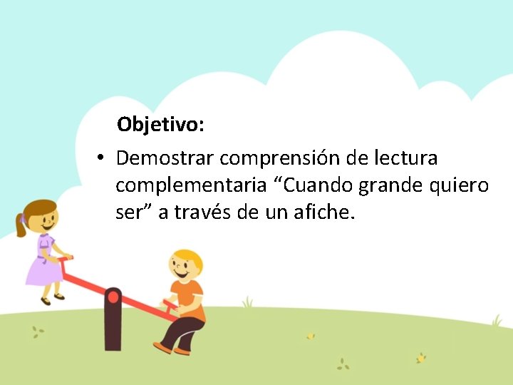 Objetivo: • Demostrar comprensión de lectura complementaria “Cuando grande quiero ser” a través de