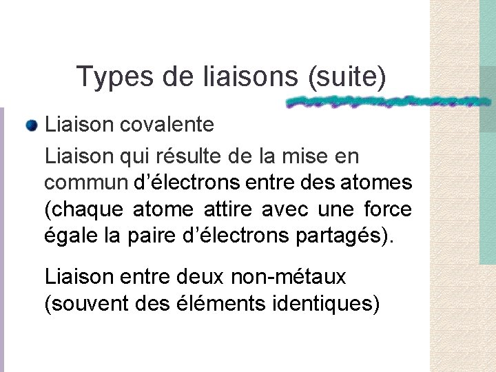 Types de liaisons (suite) Liaison covalente Liaison qui résulte de la mise en commun